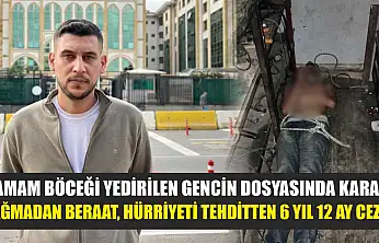 Hamam böceği yedirilen gencin dosyasında karar: Yağmadan beraat, hürriyeti tehditten 6 yıl 12 ay ceza