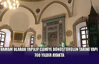 Hamam olarak yapılıp camiye dönüştürülen tarihi yapı 700 yıldır ayakta