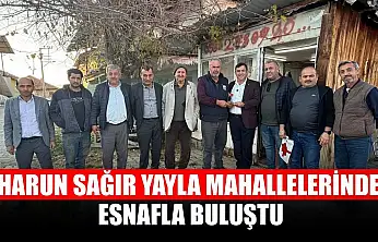 Harun Sağır Yayla Mahallelerinde Esnafla Buluştu