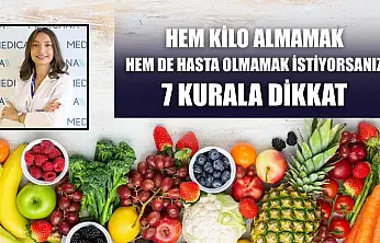 Hem kilo almamak, hem de hasta olmamak istiyorsanız 7 kurala dikkat
