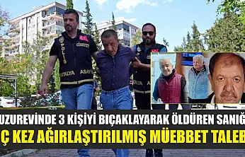 Huzurevinde 3 kişiyi bıçaklayarak öldüren sanığa üç kez ağırlaştırılmış müebbet talebi