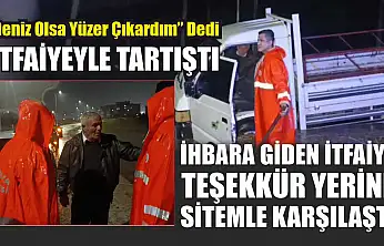 İhbara giden itfaiye teşekkür yerine sitemle karşılaştı