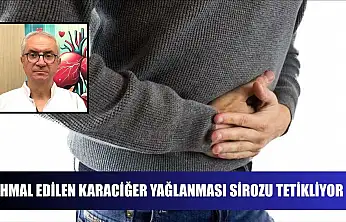 İhmal edilen karaciğer yağlanması sirozu tetikliyor