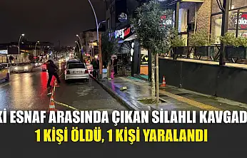 İki esnaf arasında çıkan silahlı kavgada 1 kişi öldü, 1 kişi yaralandı