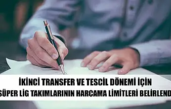 İkinci transfer ve tescil dönemi için Süper Lig takımlarının harcama limitleri belirlendi