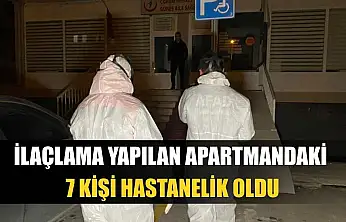 İlaçlama yapılan apartmandaki 7 kişi hastanelik oldu