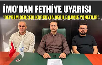 İMO'dan Fethiye uyarısı: 'Deprem gerçeği korkuyla değil bilimle yönetilir'