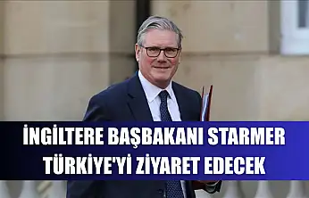 İngiltere Başbakanı Starmer, Türkiye'yi ziyaret edecek