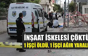 İnşaat İskelesi Çöktü: 1 İşçi Öldü, 1 İşçi Ağır Yaralı