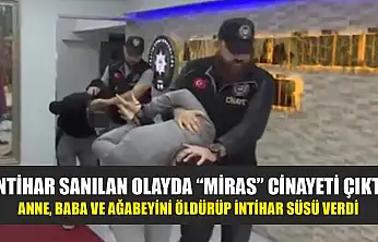İntihar sanılan olayda 'miras' cinayeti çıktı: Anne, baba ve ağabeyini öldürüp intihar süsü verdi