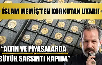 İslam Memiş'ten Korkutan Uyarı! 'Altın ve Piyasalarda Büyük Sarsıntı Kapıda'