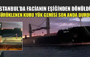 İstanbul'da facianın eşiğinden dönüldü: Sürüklenen kuru yük gemisi son anda durdu