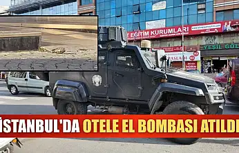 İstanbul'da otele el bombası atıldı