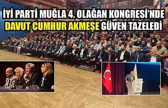 İYİ Parti Muğla 4. Olağan Kongresi'nde Davut Cumhur Akmeşe Güven Tazeledi