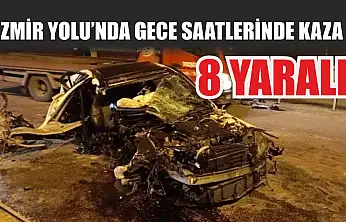 İzmir Yolu'nda gece saatlerinde kaza: 8 kişi yaralandı