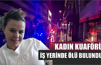 Kadın kuaförü iş yerinde ölü bulundu