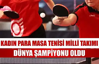 Kadın Para Masa Tenisi Milli Takımı, dünya şampiyonu oldu