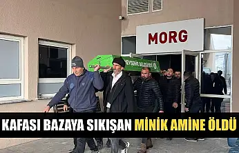 Kafası bazaya sıkışan minik Amine öldü