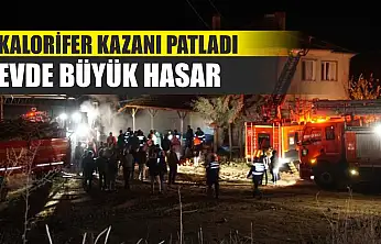 Kalorifer Kazanı Patladı: Evde Büyük Hasar