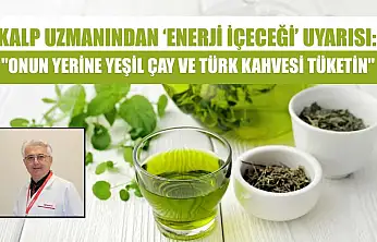 Kalp uzmanından 'enerji içeceği' uyarısı: 'Onun yerine yeşil çay ve Türk kahvesi tüketin'