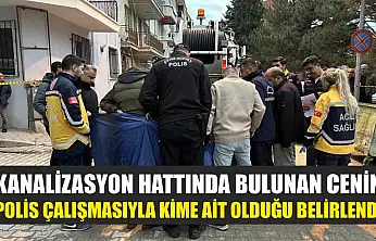 Kanalizasyon hattında bulunan cenin polis çalışmasıyla kime ait olduğu belirlendi