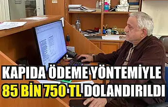 Kapıda ödeme yöntemiyle 85 bin 750 TL dolandırıldı