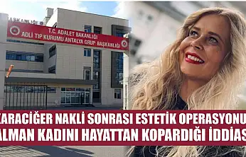 Karaciğer nakli sonrası estetik operasyonun Alman kadını hayattan kopardığı iddiası