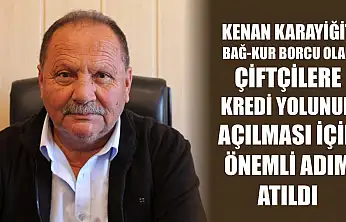 Karayiğit: Bağ-Kur Borcu Olan Çiftçilere Kredi Yolunun Açılması İçin Önemli Adım Atıldı
