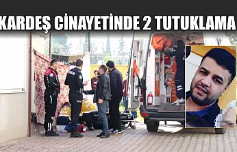 Kardeş Cinayetinde 2 Tutuklama