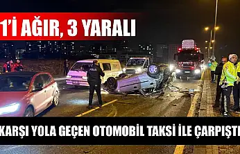 Karşı yola geçen otomobil taksi ile çarpıştı: 1'i ağır 3 yaralı