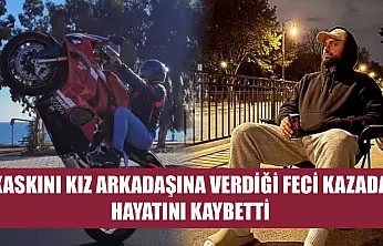 Kaskını kız arkadaşına verdiği feci kazada hayatını kaybetti