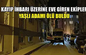Kayıp İhbarı Üzerine Eve Giren Ekipler Yaşlı Adamı Ölü Buldu
