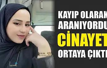 Kayıp olarak aranıyordu, cinayet ortaya çıktı