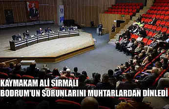 Kaymakam Ali Sırmalı Bodrum'un sorunlarını muhtarlardan dinledi