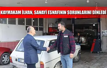Kaymakam İlhan, sanayi esnafının sorunlarını dinledi