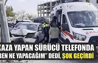 Kaza yapan sürücü telefonda 'ben ne yapacağım' dedi, şok geçirdi