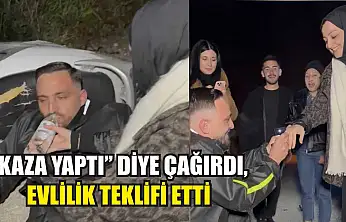 'Kaza yaptı' diye çağırdı, evlilik teklifi etti