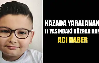 Kazada yaralanan 11 yaşındaki Rüzgar'dan acı haber