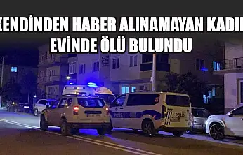 Kendinden Haber Alınamayan Kadın Evinde Ölü Bulundu
