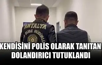 Kendisini polis olarak tanıtan dolandırıcı tutuklandı