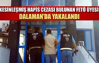Kesinleşmiş hapis cezası bulunan FETÖ üyesi Dalaman'da yakalandı