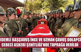 Kıdemli Başçavuş İnce ve Uzman Çavuş Dolapci, Cebeci Askeri Şehitliği'nde toprağa verildi