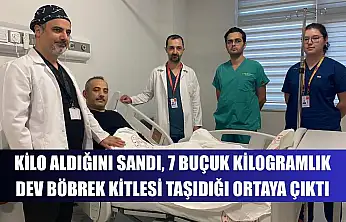 Kilo aldığını sandı, 7 buçuk kilogramlık dev böbrek kitlesi taşıdığı ortaya çıktı
