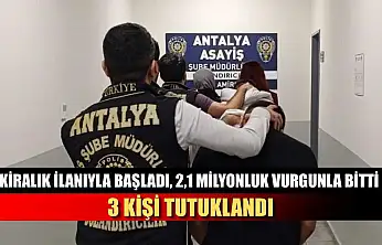 Kiralık ilanıyla başladı, 2,1 Milyonluk vurgunla bitti: 3 kişi tutuklandı