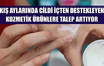Kış aylarında cildi içten destekleyen kozmetik ürünlere talep artıyor