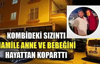 Kombideki sızıntı hamile anne ve bebeğini hayattan koparttı