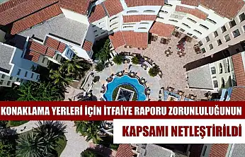 Konaklama yerleri için itfaiye raporu zorunluluğunun kapsamı netleştirildi