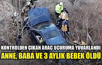 Kontrolden Çıkan Araç Uçuruma Yuvarlandı: Anne, baba ve 3 aylık bebek öldü