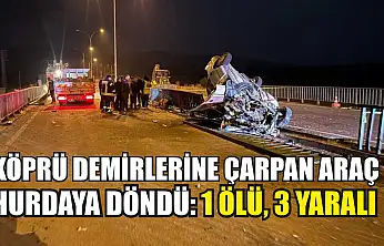 Köprü demirlerine çarpan araç hurdaya döndü: 1 ölü, 3 yaralı