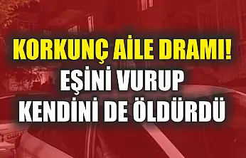 Korkunç Aile Dramı! Eşini Vurup Kendini De Öldürdü